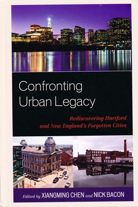 Item #16373 Confronting Urban Legacy: Rediscovering Hartford and New England's Forgotten Cities...