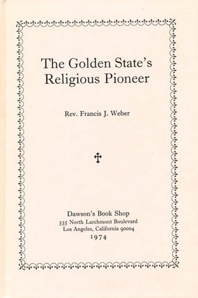Item #16385 The Golden State's Religious Pioneer (SIGNED). Francis J. Weber