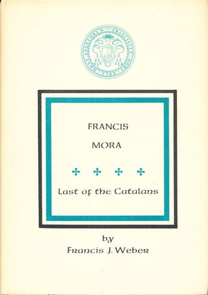 Item #16393 Francis Mora: Last of the Catalans. Francis J. Weber