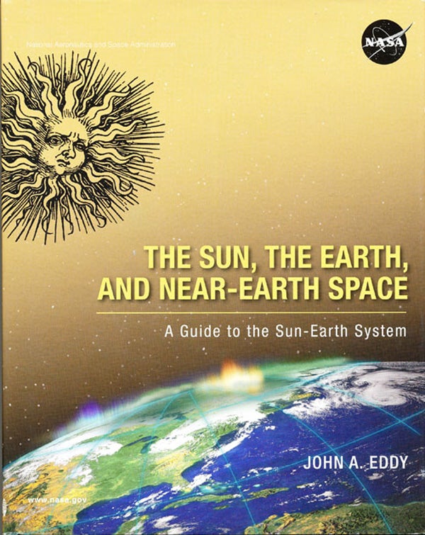Item #16403 The Sun, The Earth, and Near-Earth Space: A Guide to the Sun-Earth System. John A. Eddy.