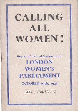 Item #16577 Calling All Women! Report of the 2nd Session of the London Women's Parliament October...