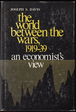 Item #16709 The World Between the Wars, 1919-1939: An Economist's View (SIGNED). Joseph S. Davis