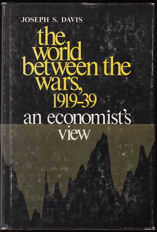 Item #16709 The World Between the Wars, 1919-1939: An Economist's View (SIGNED). Joseph S. Davis.