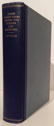 Item #16822 Three Years among the Indians and Mexicans. General Thomas James, Walter B. Douglas