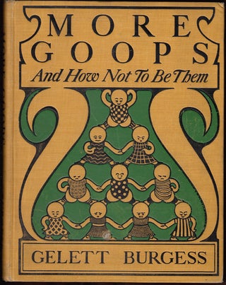 Item #16826 More Goops and How Not to Be Them: A Manual of Manners for Impolite Infants Depicting...