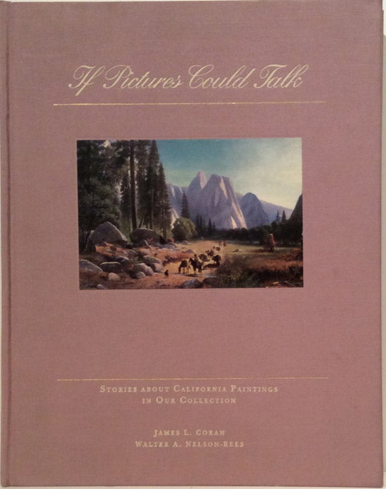 Item #17035 If Pictures Could Talk: Stories About California Paintings in Our Collection. James L. Coran, Walter A. Nelson-Rees.
