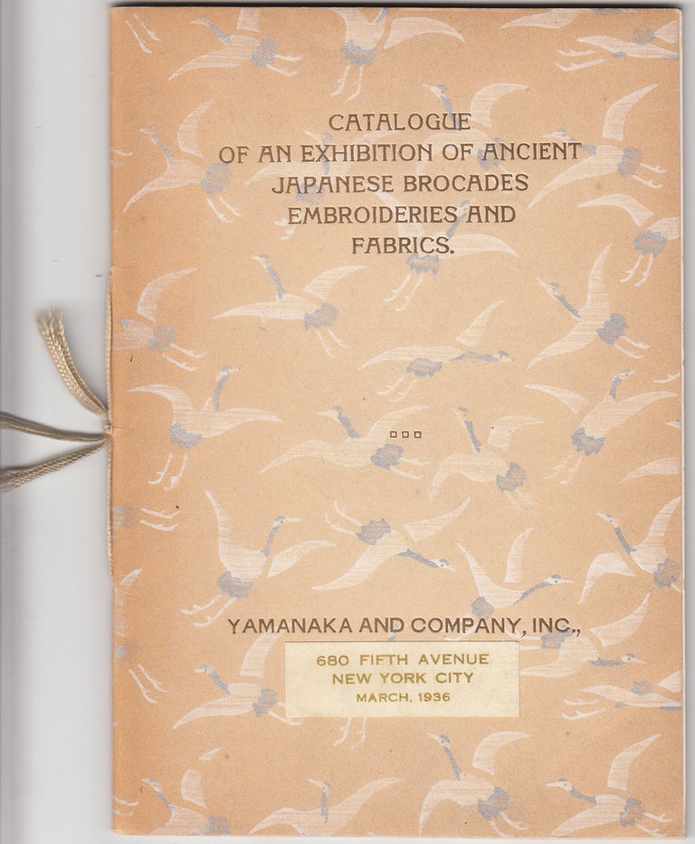 Item #17084 Catalogue of an Exhibition of Ancient Japanese Brocades, Embroideries and Fabrics. Yamanaka, Inc Company.