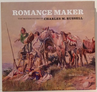 Item #17111 Romance Maker: The Watercolors of Charles M. Russell. Rick Stewart, Amon Carter...