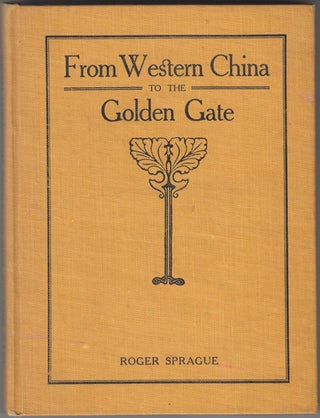 Item #17597 From Western China to the Golden Gate. Roger Sprague