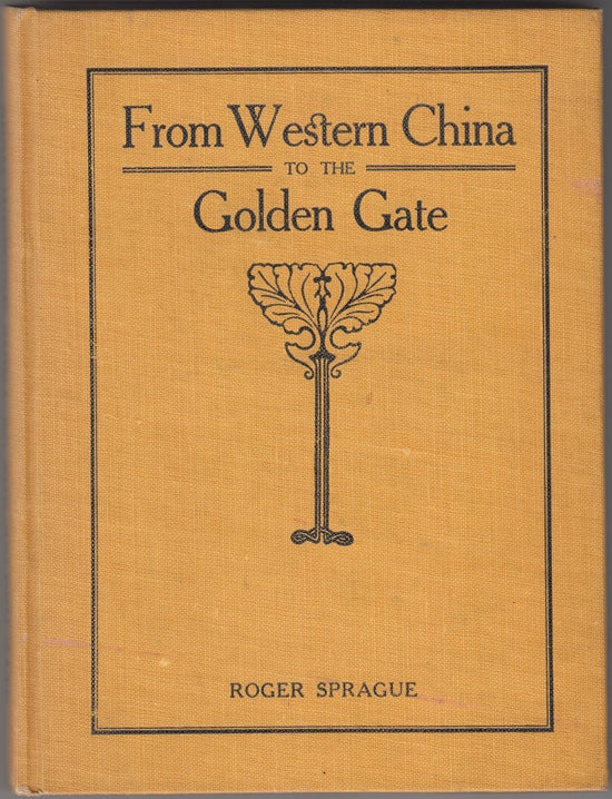 Item #17597 From Western China to the Golden Gate. Roger Sprague.