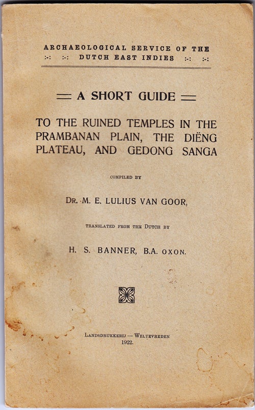 Item #17652 A Short Guide to the Ruined Temples in the Prambanan Plain, the Dieng Plateau, and Gedong Sanga. Dr. M. E. Lulius Van Goor, H. S. Banner.