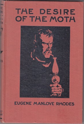 Item #17656 The Desire of the Moth. Eugene Manlove Rhodes