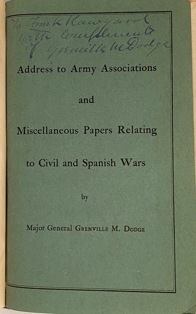 Item #17665 Address to Army Associations and Miscellaneous Papers Relating to Civil and Spanish Wars (SIGNED). Major General Grenville M. Dodge.