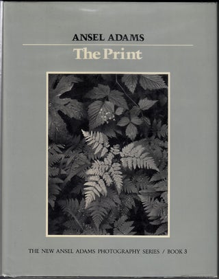 Item #17680 The Print: The New Ansel Adams Photography Series. Book 3 (SIGNED). Ansel Adams,...