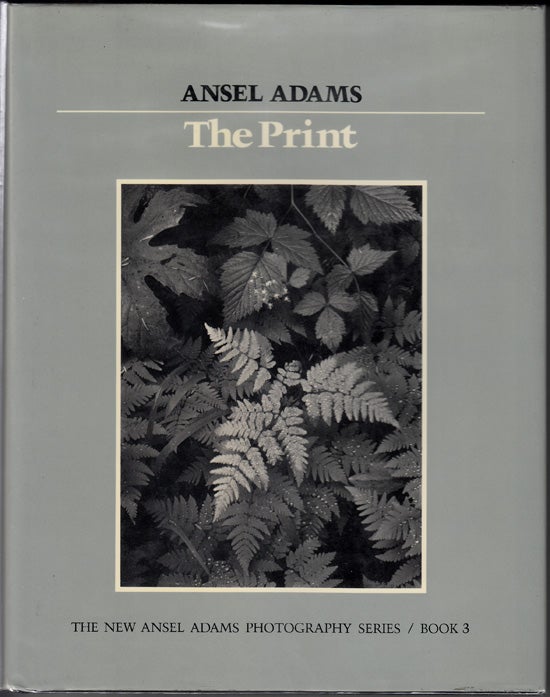Item #17680 The Print: The New Ansel Adams Photography Series. Book 3 (SIGNED). Ansel Adams, Robert Baker.