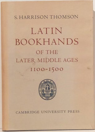 Item #17693 Latin Bookhands of the Later Middle Ages, 1100-1500. S. Harrison Thomson