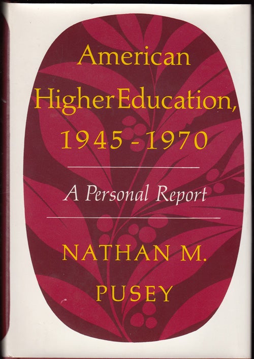 Item #17774 American Higher Education, 1945-1970: A Personal Report (INSCRIBED to Stanford University President J. Wallace Sterling). Nathan M. Pusey.