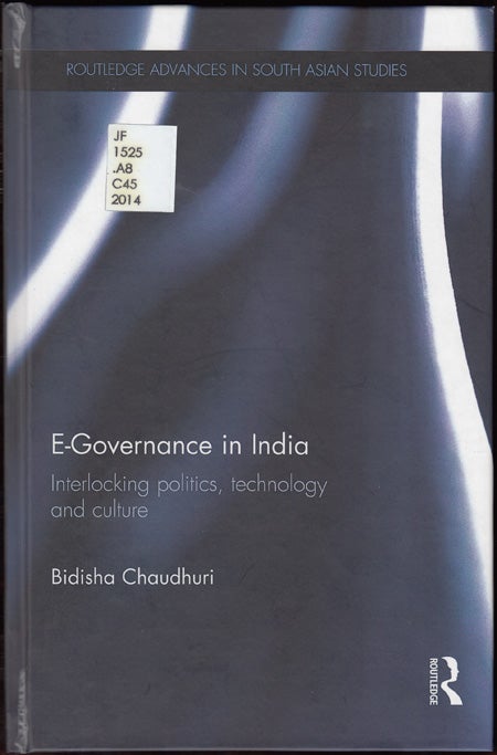 Item #17781 E-Governance in India: Interlocking politics, technology and culture (Routledge Advances in South Asian Studies 27). Bidisha Chaudhuri.