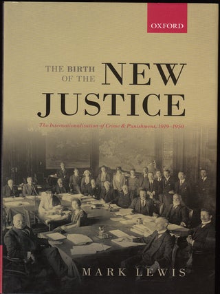 Item #17782 The Birth of the New Justice: The Internationalization of Crime and Punishment,...