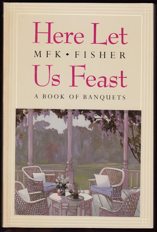 Item #17795 Here Let Us Feast: A Book of Banquets (SIGNED). M. F. K. Fisher.