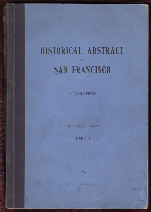 Item #17852 Historical Abstract of San Francisco: A Cyclopedia (Volume 1). Oscar T. Shuck.