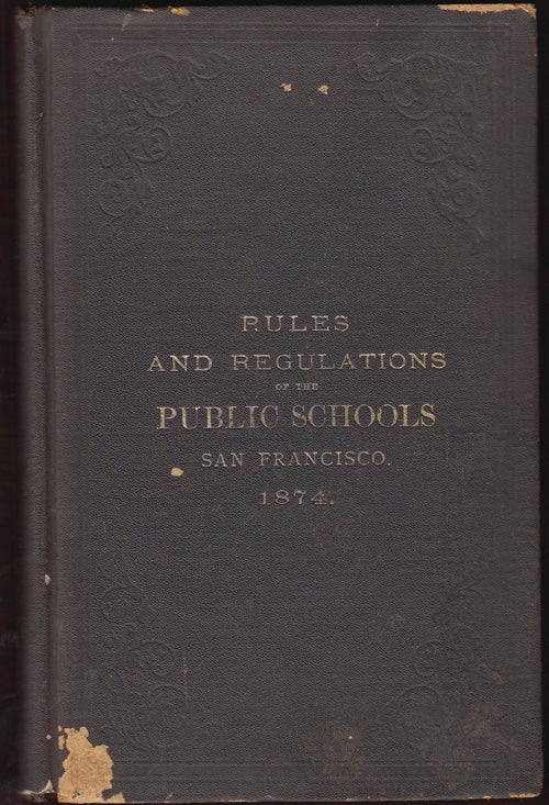 Item #17868 Rules of the Board of Education, and regulations of the public schools of the city and county of San Francisco. San Francisco Board of Education.
