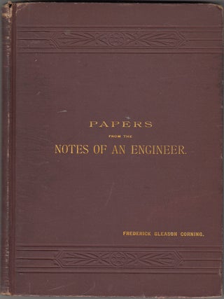 Item #17917 Papers From the Notes of an Engineer (SIGNED). Frederick Gleason Corning