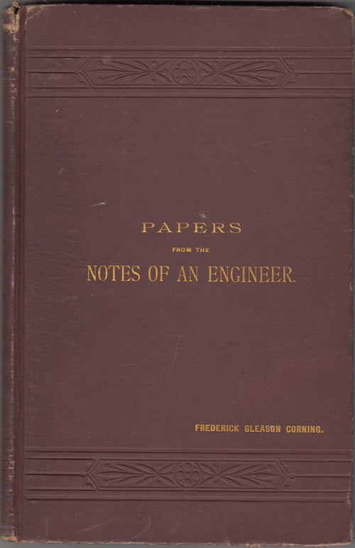Item #17917 Papers From the Notes of an Engineer (SIGNED). Frederick Gleason Corning.
