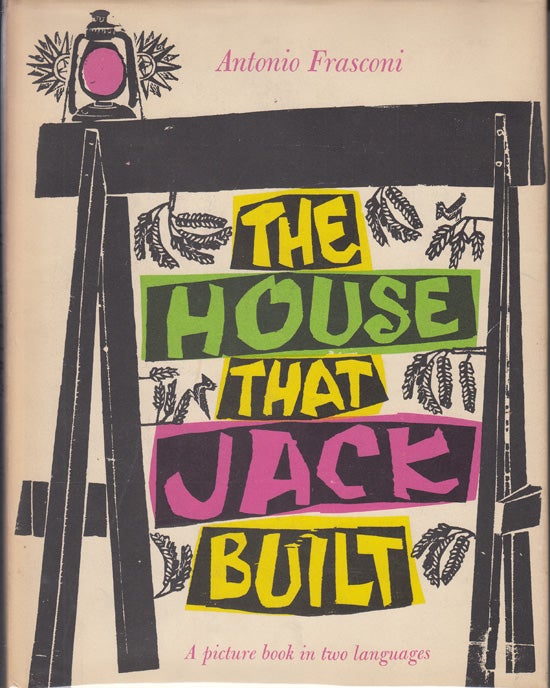 Item #18005 The House That Jack Built - La Maison Que Jacques a Batie: A Picture Book in Two Languages. Antonio Frasconi.