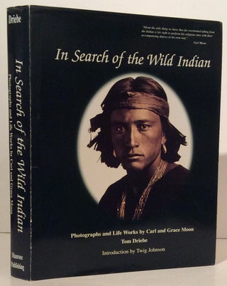 Item #18022 In Search of the Wild Indian: Photographs and Life Works by Carl and Grace Moon...