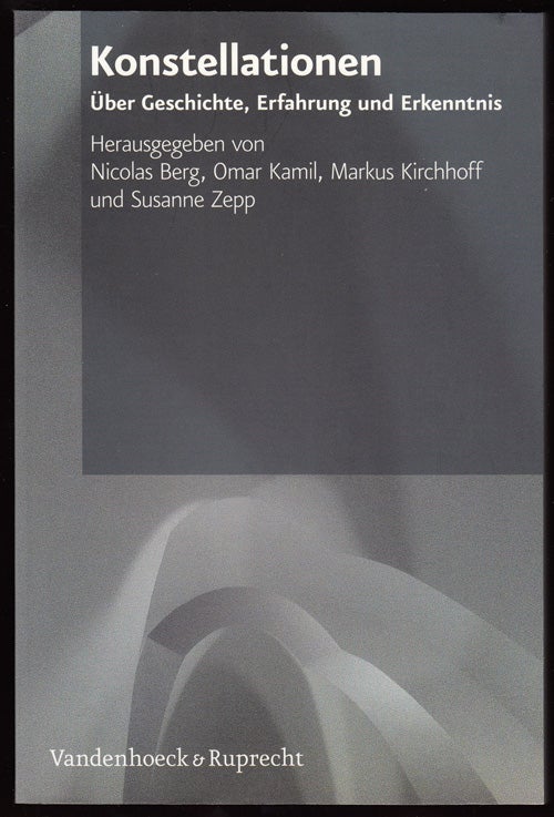 Item #18035 Konstellationen: Uber Geschichte, Erfahrung Und Erkenntnis. Festschrift Fur Dan Diner Zum 65. Geburtstag. Nicolas Berg, Markus, Kirchhoff, Omar, Kamil, Susanne Zepp.