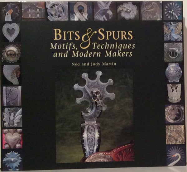 Bits & Spurs: Motifs, Techniques and Modern Makers (SIGNED. Ned and Judy Martin.
