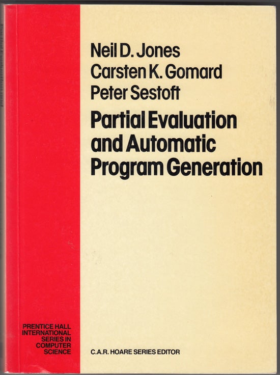 Item #18151 Partial Evaluation and Automatic Program Generation. Neil D. Jones, Carsten K. Gomard, Peter Sestoft.