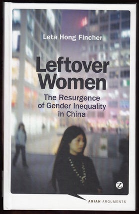 Item #18194 Leftover Women: The Resurgence of Gender Inequality in China. Leta Hong Fincher