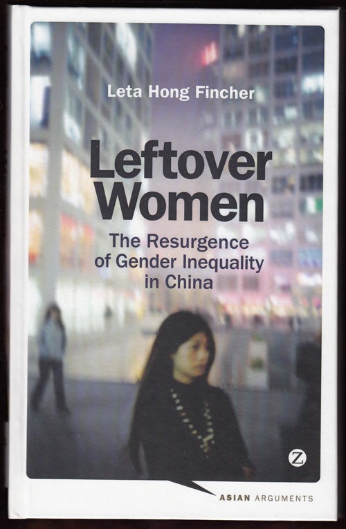 Item #18194 Leftover Women: The Resurgence of Gender Inequality in China. Leta Hong Fincher.
