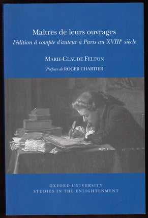 Item #18200 Maitres de leurs ouvrages: L'edition a Compte D'auteur a Paris Au XVIIIe Siecle....