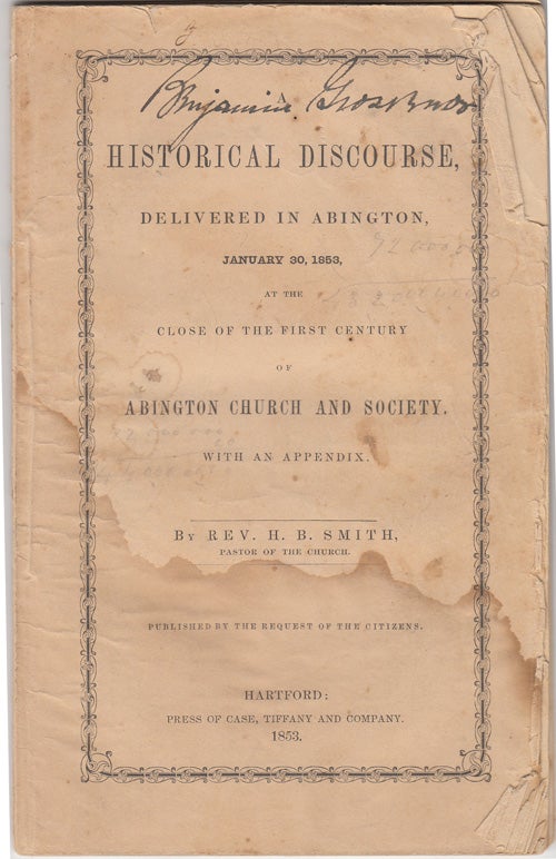 Item #18239 A Historical Discourse, Delivered in Abington, January 30, 1853, at the close of the First Century of Abington Church and Society. With an Appendix. (SIGNED by Benjamin Grosvenor). H. B. Smth.