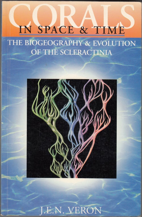 Item #18269 Corals in Space and Time: The Biogeography and Evolution of the Scleractinia. J. E. N. Veron.