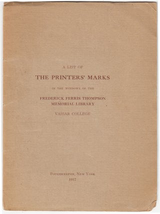 Item #18359 A List of the Printers' Marks in the Windows of the Frederick Ferris Thompson...