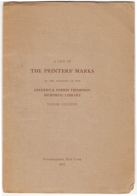 Item #18359 A List of the Printers' Marks in the Windows of the Frederick Ferris Thompson Memorial Library, Vassar College. Vassar College.