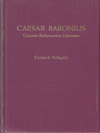 Item #18397 Caesar Baronius: Counter-Reformation Historian. Cyriac K. Pullapilly