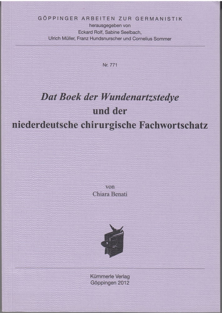 Item #18459 Dat Boek der Wundenartzstedye und der niederdeutsche chirurgische Fachwortschatz. Chiara Benati.