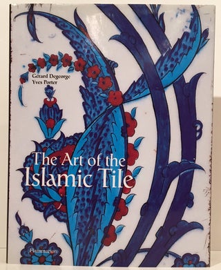 Item #18477 The Art of the Islamic Tile. Gerard Degeorge, Yves Porter
