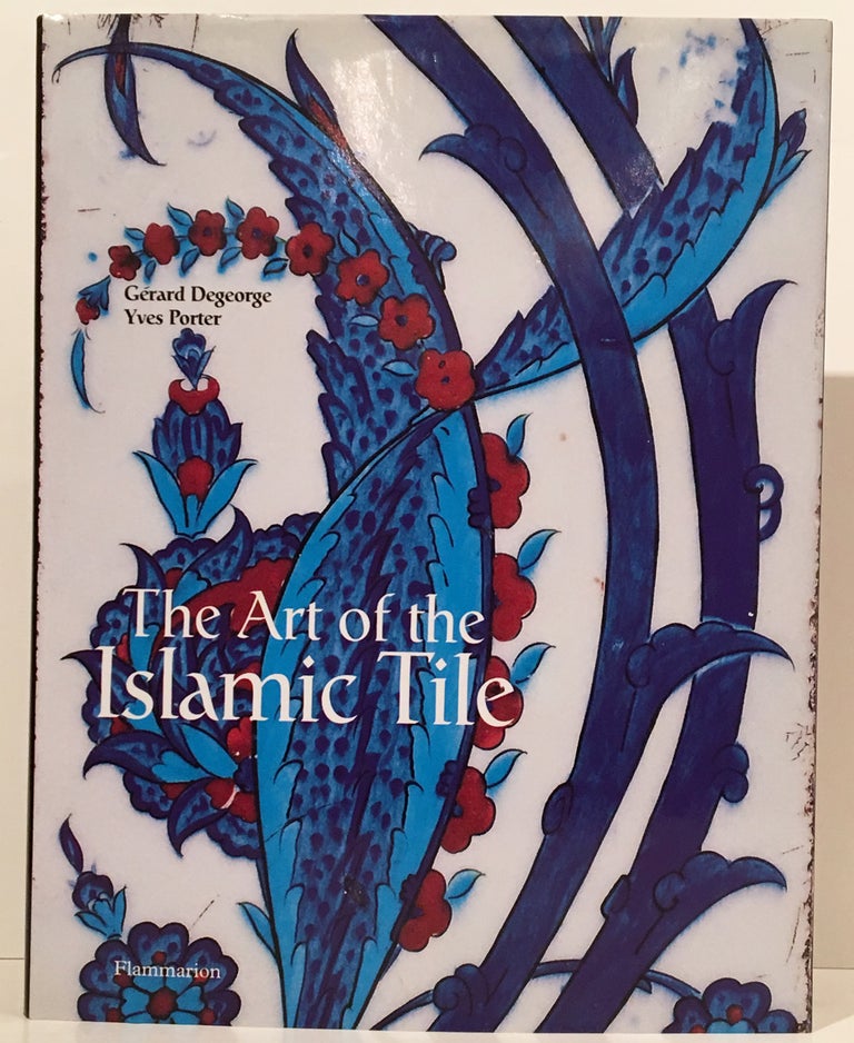 The Art of the Islamic Tile. Gerard Degeorge, Yves Porter.