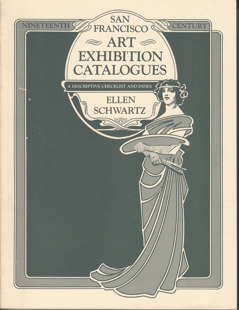 Item #18516 Nineteenth-Century San Francisco Art Exhibition Catalogues: A Descriptive Checklist and Index (Library Associates Publications, Bibliography Series, Number 3). Schwartz. Ellen.
