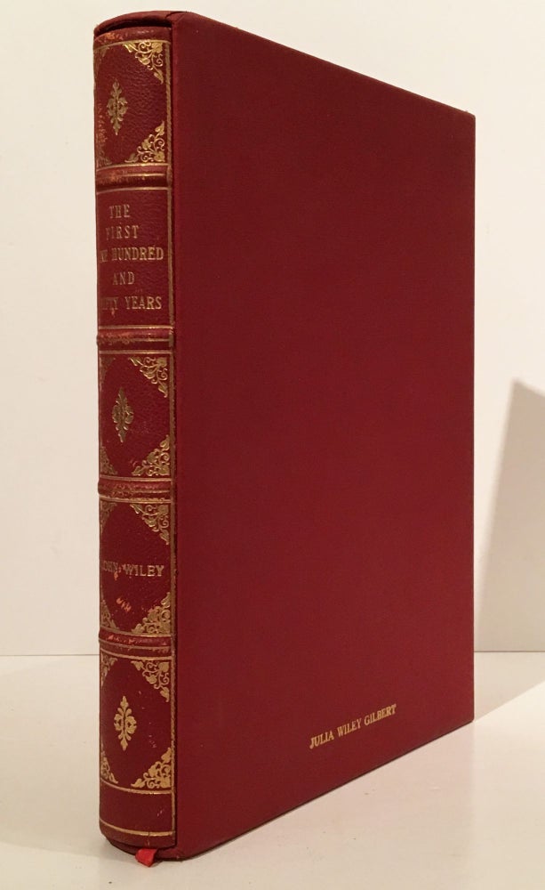 Item #18556 The First One Hundred and Fifty Years: A History of John Wiley and Sons, Incorporated, 1807-1957; John Wiley & Sons. Kendall Taft.
