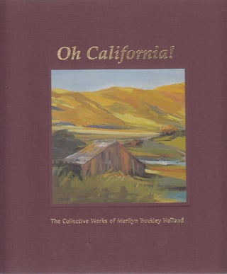 Item #18641 Oh California! The Collective Works of Marilyn Buckley Holland. Dana Aber