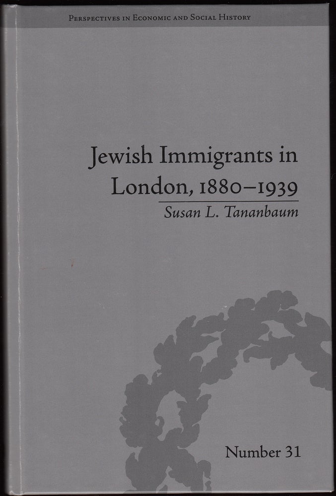 Item #18685 Jewish Immigrants in London, 1880 - 1939. Susan L. Tananbaum.