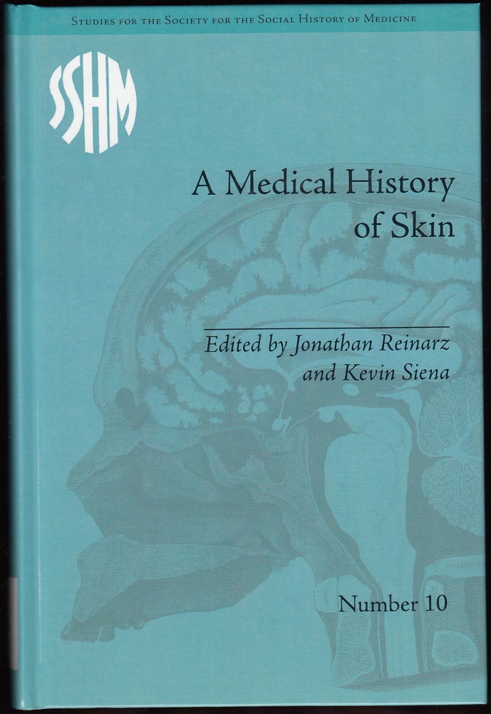Item #18691 A Medical History of Skin: Scratching the Surface. Jonathan Reinarz, Kevin Siena.