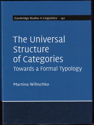 Item #18694 The Universal Structure of Categories: Towards a Formal Typology. Martina Wiltschko